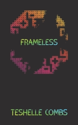 Frameless by Teshelle Combs