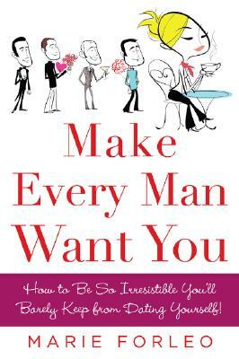 Make Every Man Want You: Or Make Yours Want You More) by Marie Forleo