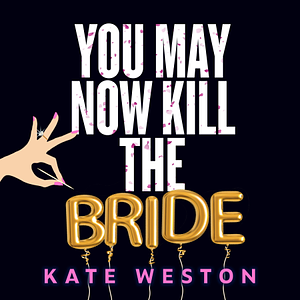You May Now Kill the Bride by Kate Weston