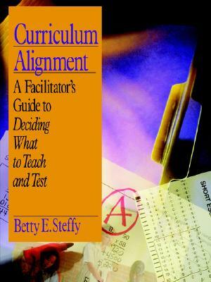 Curriculum Alignment: A Facilitator's Guide to Deciding What to Teach and Test by Betty E. Steffy