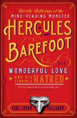 Horrific Sufferings of the Mind-Reading Monster Hercules Barefoot: His Wonderful Love and His Terrible Hatred by Veronica Britten-Austin, Carl-Johan Vallgren, Paul Britten Austin