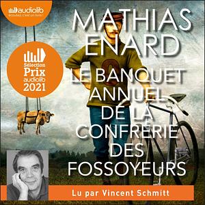 Le banquet annuel de la confrérie des fossoyeurs by Mathias Énard