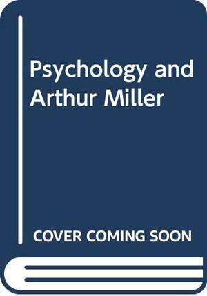 Psychology and Arthur Miller by Richard I. Evans, Arthur Miller