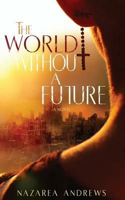 The World Without A Future by Nazarea Andrews