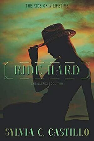 Ride Hard: Caballeros Book 2 by Sylvia Castillo
