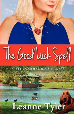 The Good Luck Spell: The Good Luck Series by Leanne Tyler