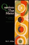 Questions That Matter: An Invitation to Philosophy by Ed L. Miller