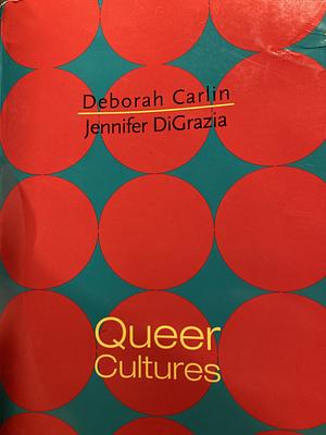 Queer Cultures by Deborah Carlin, Jennifer DiGrazia