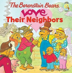 The Berenstain Bears Love Their Neighbors by Stan Berenstain, Jan Berenstain, Mike Berenstain