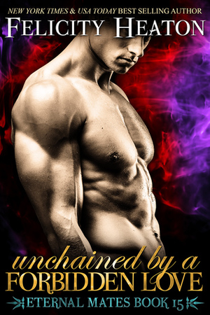 Unchained by a Forbidden Love by Felicity Heaton