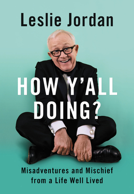 How Y'All Doing? Misadventures and Mischief from a Life Well Lived by Leslie Jordan