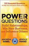 Power Questions - Build Relationships, Win New Business and Influence Others by Andrew C. Sobel, Jerold Panas