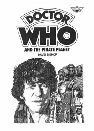 Doctor Who and the Pirate Planet by David Bishop, Paul Scoones