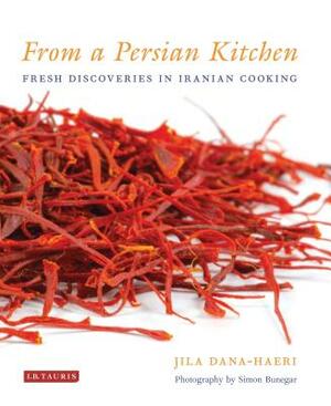 From a Persian Kitchen: Fresh Discoveries in Iranian Cooking by Jila Dana-Haeri