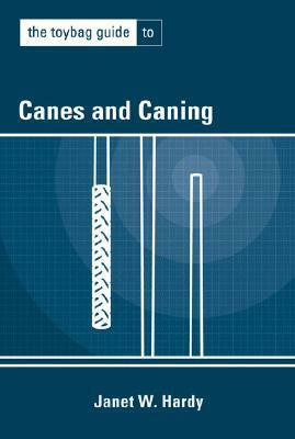 The Toybag Guide to Canes and Caning by Janet W. Hardy