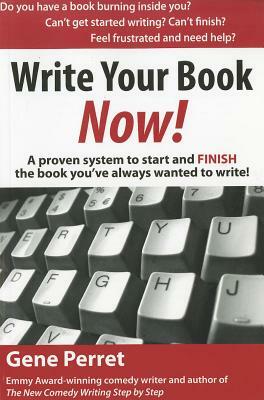 Write Your Book Now: A Proven System to Start and Finish the Book You've Always Wanted to Write! by Gene Perret