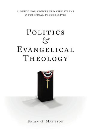 Politics & Evangelical Theology by Brian G. Mattson