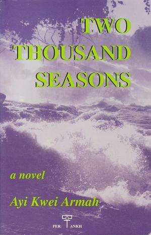 Two Thousand Seasons: A Novel by Ayi Kwei Armah