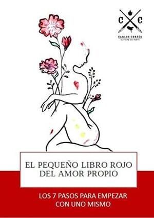 EL PEQUEÑO LIBRO ROJO DEL AMOR PROPIO: LOS 7 PASOS PARA EMPEZAR CON UNO MISMO by Carlos Cortés