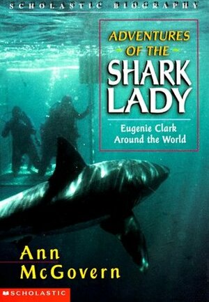 Adventures of the Shark Lady: Eugenie Clark Around the World by Ann McGovern