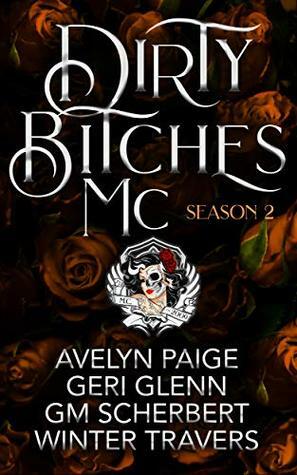 Dirty Bitches MC: Season 2 by Winter Travers, Avelyn Paige, Geri Glenn, G.M. Scherbert