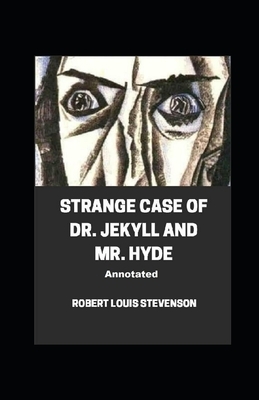 Strange Case of Dr. Jekyll and Mr. Hyde Annotated by Robert Louis Stevenson