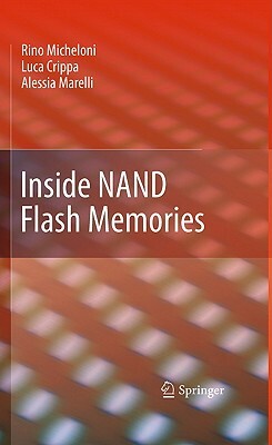 Inside Nand Flash Memories by Luca Crippa, Alessia Marelli, Rino Micheloni