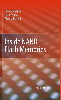 Inside Nand Flash Memories by Alessia Marelli, Rino Micheloni, Luca Crippa