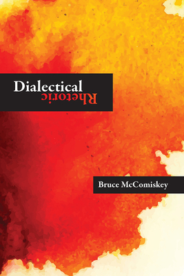 Dialectical Rhetoric by Bruce McComiskey