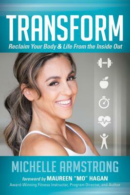 Transform: Reclaim Your Body & Life from the Inside Out by Michelle Armstrong