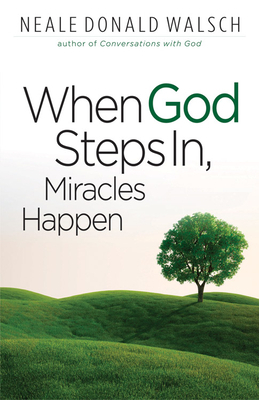 When God Steps In, Miracles Happen by Neale Donald Walsch