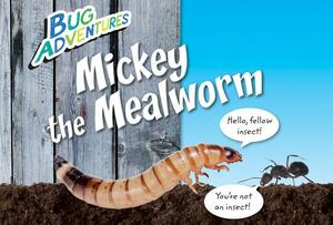 Mickey the Mealworm by Rebecca Johnson