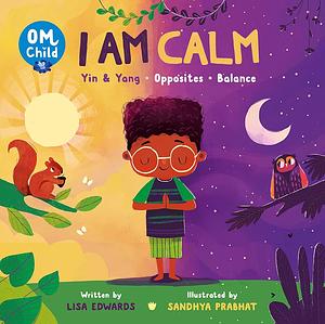 Om Child: I Am Calm: Yin &amp; Yang, Opposites, and Balance by Lisa Edwards