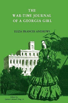 The War-Time Journal of a Georgia Girl, 1864-1865 by Eliza Andrews