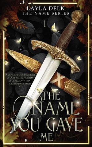 The Name You Gave Me by Layla Delk