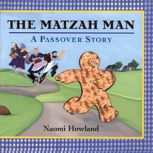 The Matzah Man: A Passover Story by Naomi Howland