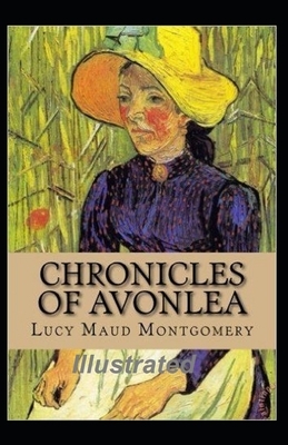 Chronicles of Avonlea Illustrated by L.M. Montgomery