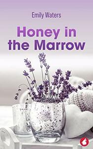 Honey in the Marrow by Emily Waters