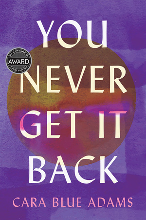 You Never Get It Back by Cara Blue Adams