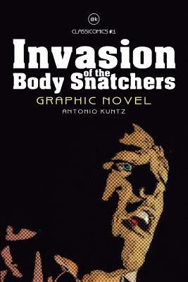 Invasion of the Body Snatchers: Graphic Novel by Antonio Kuntz