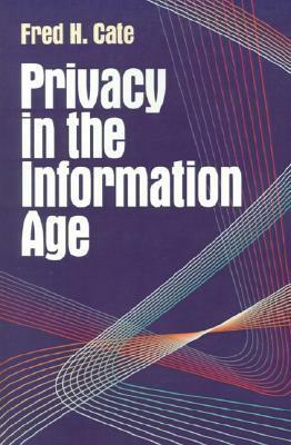 Privacy in the Information Age by Fred H. Cate