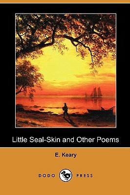 Little Seal-Skin and Other Poems (Dodo Press) by E. Keary