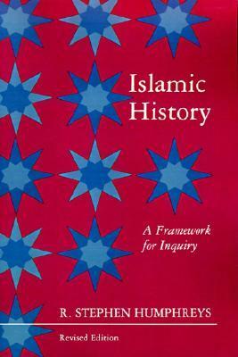 Islamic History: A Framework for Inquiry by R. Stephen Humphreys