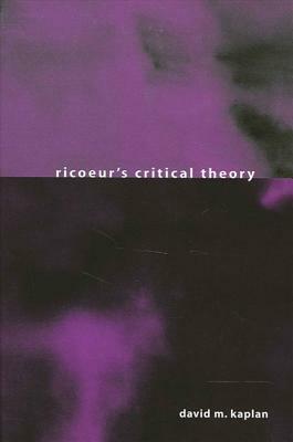 Ricoeur's Critical Theory by David M. Kaplan