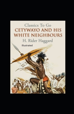 Cetywayo and his White Neighbours Illustrated by H. Rider Haggard