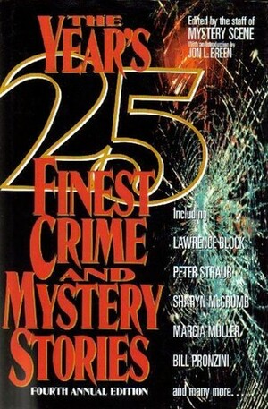 The Year's 25 Finest Crime and Mystery Stories: Fourth Annual Edition by Peter Straub, Ian Rankin, Ed Gorman, J.A. Jance, Brendan DuBois, Carole Nelson Douglas, Jo Bannister, Sharyn McCrumb, Bill Pronzini, Marcia Muller, Justin Scott, Wendy Hornsby, Liz Holliday, Lawrence Block, Julian Symons, Larry Segriff, Max Allan Collins, Brenda Melton Burnham, Jon L. Breen, Doug Allyn, Jan Grape, Barbara Collins, Dana Stabenow, Mystery Scene, Robert Barnard, John Lutz