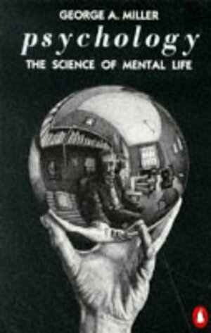 Psychology: The Science Of Mental Life (Penguin Psychology) by George Armitage Miller