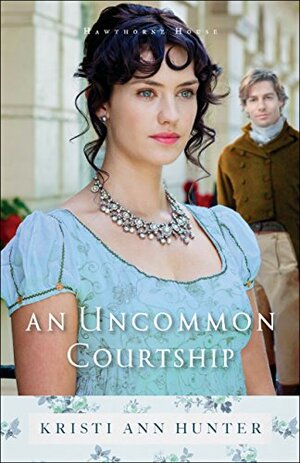 An Uncommon Courtship by Kristi Ann Hunter