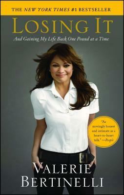 Losing It: And Gaining My Life Back One Pound at a Time by Valerie Bertinelli