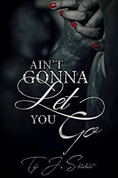 Ain't Gonna Let You Go: The Prelude by Ty J. Snow